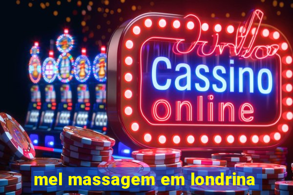 mel massagem em londrina